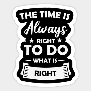 The Time is Always Right to do Sticker